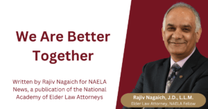 Diversity of perspective is the National Academy of Elder Law Attorneys’ superpower, according to Rajiv Nagaich.
